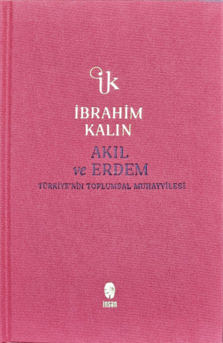 Akıl ve Erdem (Ciltli);Türkiye'nin Toplumsal Muhayyilesi İbrahim Kalın