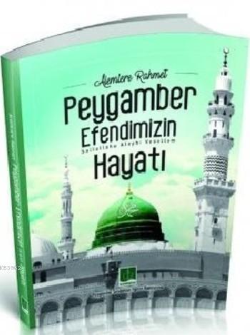 Alemlere Rahmet Peygamber Efendimizin (sav) Hayatı Kolektif