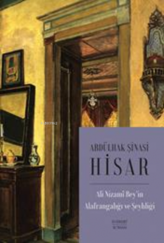 Ali Nizami Bey’in Alafrangalığı ve Şeyhliği Abdülhak Şinasi Hisar