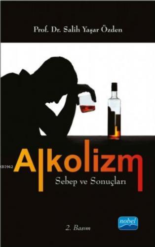 Alkolizm Sebep ve Sonuçları Salih Yaşar Özden