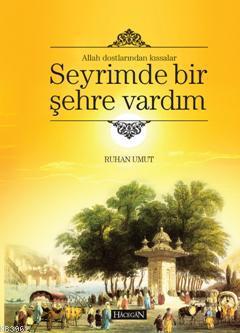 Allah Dostlarından Kıssalar Seyrimde Bir Şehre Vardım Ruhan Umut