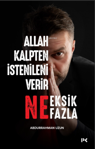 Allah Kalpten İstenileni Verir Ne Eksik Ne Fazla Abdurrahman Uzun