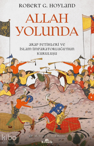 Allah Yolunda;Arap Fetihleri ve İslam İmparatorluğu’nun Kuruluşu Rober