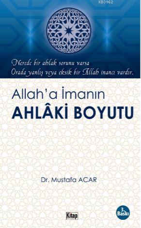 Allah'a İmanın Ahlaki Boyutu Mustafa Acar