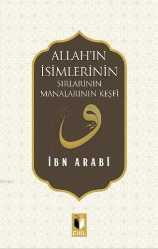 Allah'ın İsimlerinin Sırları ve Manalarının Keşfi Muhyiddin İbn Arabi