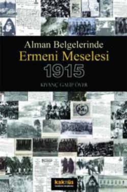 Alman Belgelerinde Ermeni Meselesi 1915 Kıvanç Galip Över