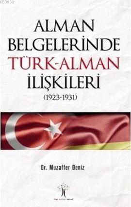 Alman Belgelerinde Türk-Alman İlişkileri (1923-1931) Muzaffer Deniz