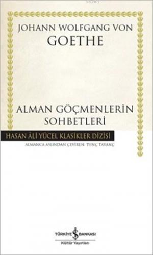 Alman Göçmenlerin Sohbetleri (Ciltli) Johann Wolfgang Von Goethe