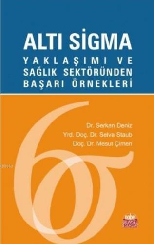 Altı Sigma; Yaklaşımı ve Sağlık Sektöründen Başarı Örnekleri Serkan De