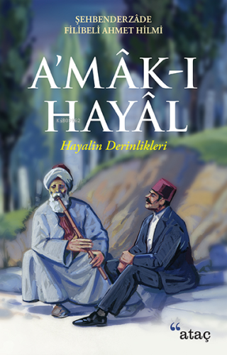 A'mâk-ı Hayâl; Hayalin Derinlikleri Şehbenderzâde Filibeli Ahmed Hilmi