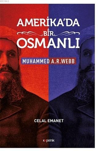 Amerika'da Bir Osmanlı - Muhammed A. R. Webb Celal Emanet