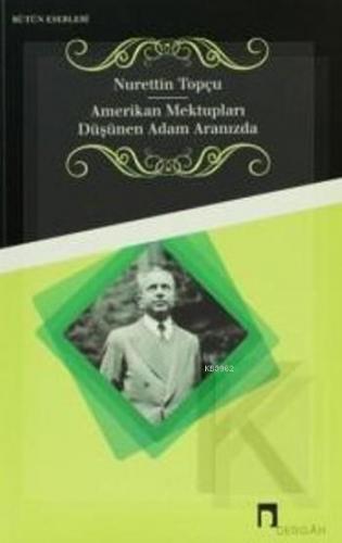 Amerikan Mektupları-Düşünen Adam Aramızda Nurettin Topçu