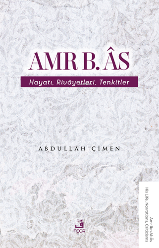 Amr B. Âs - Hayatı Rivâyetleri Tenkitler Abdullah Çimen