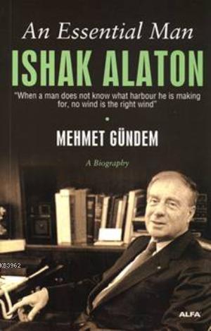 An Essential Man: Ishak Alaton Mehmet Gündem