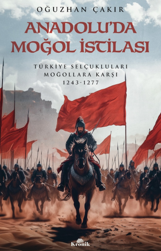 Anadolu’da Moğol İstilası;Türkiye Selçukluları Moğollara Karşı 1243 - 