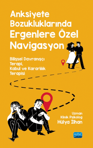 Anksiyete Bozukluklarından Ergenlere Özel Navigasyon;Bilişsel Davranşç