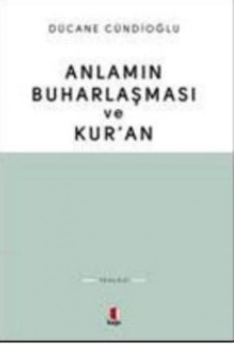 Anlamın Buharlaşması ve Kur'an Dücane Cündioğlu