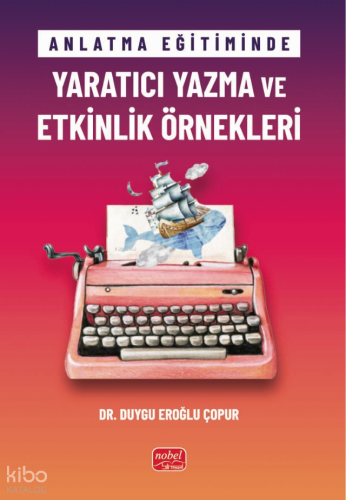 Anlatma Eğitiminde Yaratıcı Yazma ve Etkinlik Örnekleri Duygu Eroğlu Ç