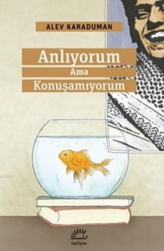 Anlıyorum ama Konuşamıyorum Alev Karaduman