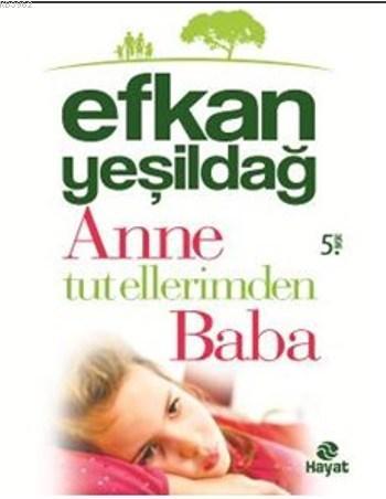 Anne Tut Ellerimden Baba Efkan Yeşildağ