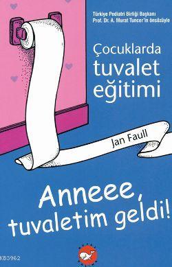 Anne Tuvaletim Geldi!; Çocuklarda Tuvalet Eğitimi Jan Faull