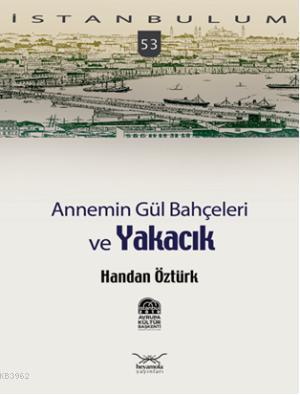 Annemin Gül Bahçeleri ve Yakacık Handan Öztürk