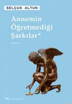 Annemin Öğretmediği Şarkılar Selçuk Altun