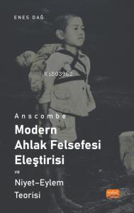 Anscombe ;Modern Ahlak Felsefesi Eleştirisi Ve Niyet - Eylem Teorisi E