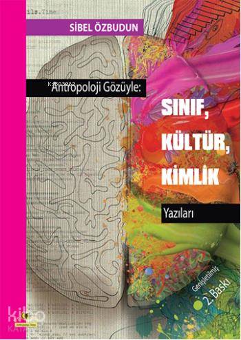 Antropoloji Gözüyle:Sınıf, Kültür, Kimlik Yazıları Sibel Özbudun