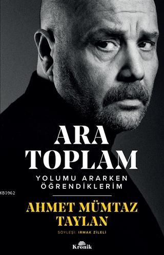 Ara Toplam; Yolumu Ararken Öğrendiklerim Ahmet Mümtaz Taylan