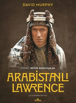 Arabistanlı Lawrence - Osprey Büyük Komutanlar David Murphy