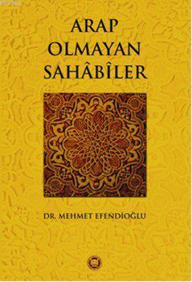 Arap Olmayan Sahabiler Mehmet Efendioğlu