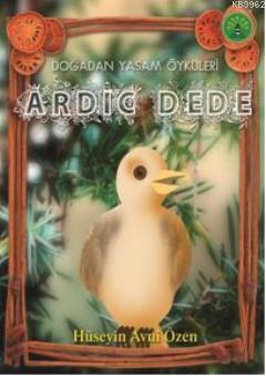 Ardıç Dede; Doğadan Yaşam Öyküleri Hüseyin Avni Özen