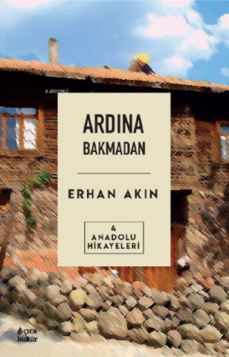 Ardından Bakmadan Anadolu Erhan Akın