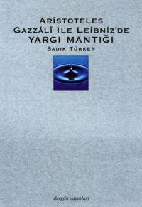 Aristoteles, Gazzalî İle Leibnez'de Yargı Mantığı Sadık Türker