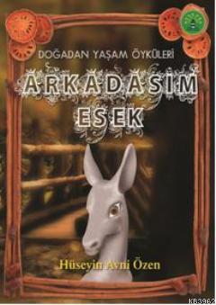 Arkadaşım Eşek; Doğadan Yaşam Öyküleri Hüseyin Avni Özen