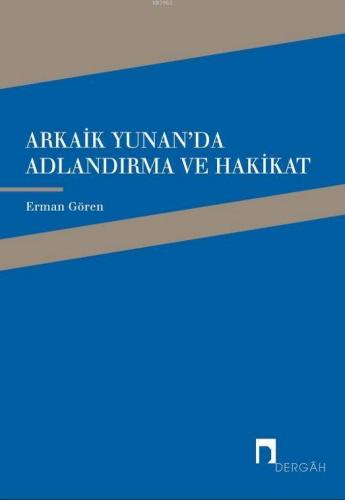 Arkaik Yunan'da Adlandırma ve Hakikat Erman Gören