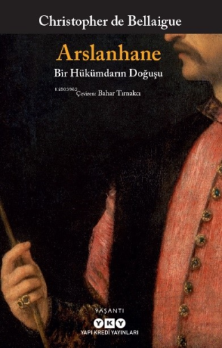 Arslanhane – Bir Hükümdarın Doğuşu Christopher De Bellaigue