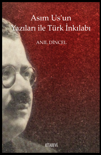 Asım Us’un Yazıları ile Türk İnkılabı Anıl Dincel