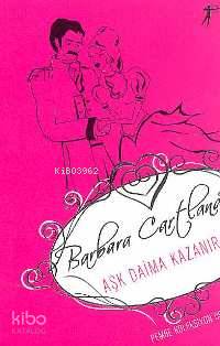 Aşk Daima Kazanır; Pembe Koleksiyon 05 Barbara Cartland