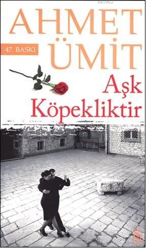 Aşk Köpekliktir Ahmet Ümit