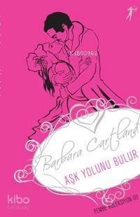 Aşk Yolunu Bulur; Pembe Koleksiyon 03 Barbara Cartland