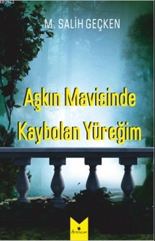 Aşkın Mavisinde Kaybolan Yüreğim M. Salih Geçken