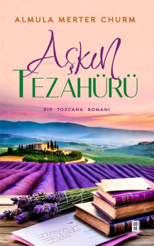 Aşkın Tezahürü - Bir Toscana Romanı Almula Merter Churm