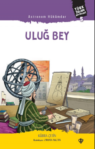 Astronom Hükümdar Uluğ Bey ;Türk İslam Büyükleri 5 Kübra Akbey Çetin