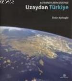 Astronotların Gözüyle Uzaydan Türkiye Üstün Aydıngöz