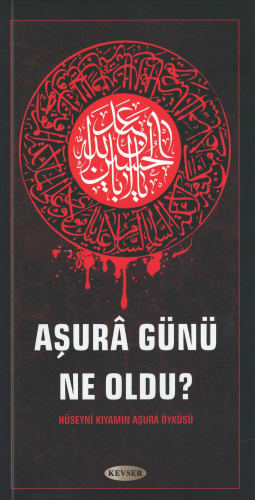 Aşura Günü Ne Oldu?;Hüseynî Kıyamın Aşurâ Öyküsü Kolektif