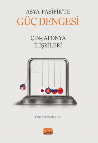 Asya Pasifik’te Güç Dengesi: Çin-Japonya İlişkileri Ayşen Aysun Kızıl