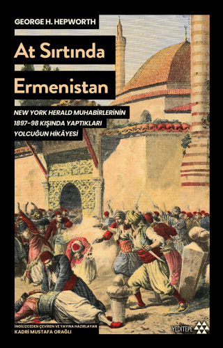 At Sırtında Ermenistan;New York Herald Muhabirlerinin 1897-98 Kışında 