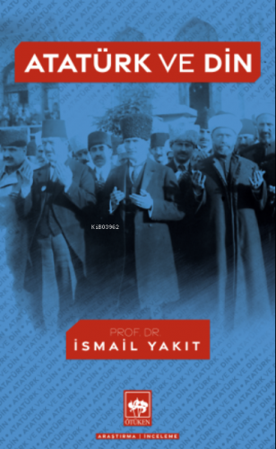 Atatürk ve Din İsmail Yakıt